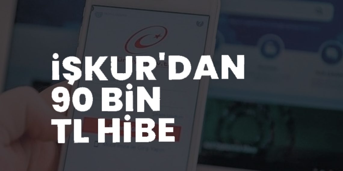 İŞKUR’dan destek! İş kuruna 90 bin hibe