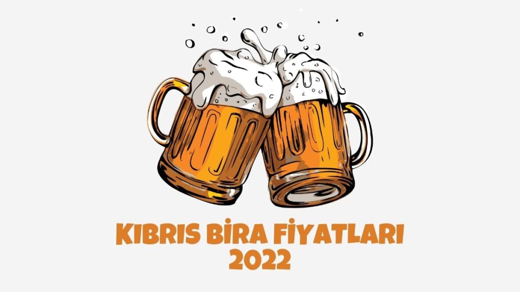 Kıbrıs Bira Fiyatları 2022