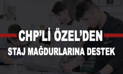 CHP'li Özel'den staj mağdurlarına destek