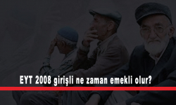 EYT 2008 girişli ne zaman emekli olur?