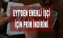 EYT’den emekli işçi için prim indirimi