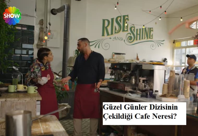 güzel günler dizisinin çekildiği kafe