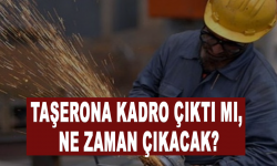 Taşerona kadro çıktı mı, ne zaman çıkacak?