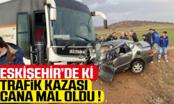 Son dakika .. Eskişehirde 'de ki Trafik kazası cana mal oldu !