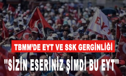 TBMM’de EYT ve SSK gerginliği: ‘Sizin eseriniz!’