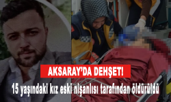 15 yaşındaki kız eski nişanlısı tarafından katledildi