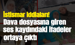 İstismar iddiaları! Dava dosyasına giren ses kaydındaki ifadeler ortaya çıktı