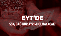 EYT'de detaylar netleşiyor: SSK, BAĞ-KUR ayrımı olmayacak!