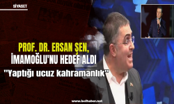 Prof. Dr. Ersan Şen'den İmamoğlu'na: Yaptığı ucuz kahramanlık