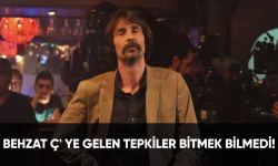 Behzat Ç' ye gelen tepkiler bitmek bilmedi!