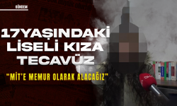 17 yaşındaki liseli kıza tecavüz tuzağı: ''MİT'e memur olarak alacağız''