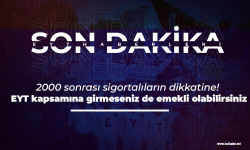 2000 sonrası sigortalıların dikkatine! EYT kapsamına girmeseniz de olur!