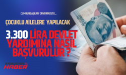 Çocuklu ailelere verilecek 3 bin 300 TL devlet yardımı nasıl alınır ?