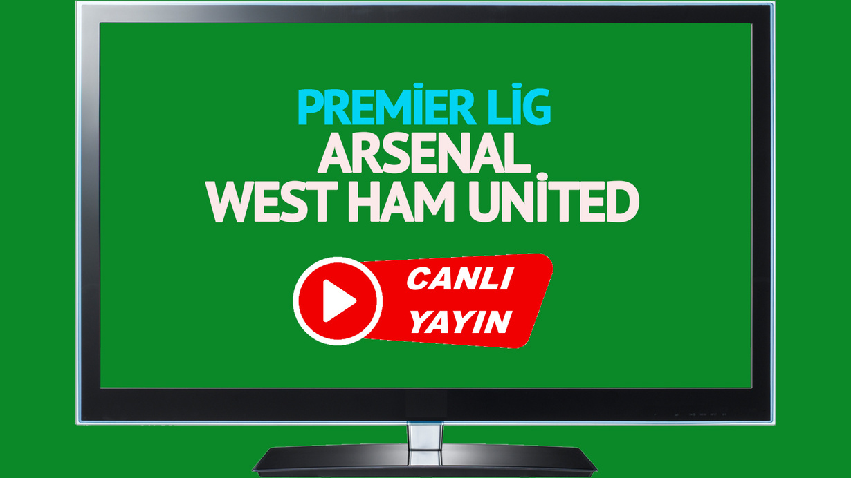 CANLI İZLE! Arsenal West Ham canlı maç izle