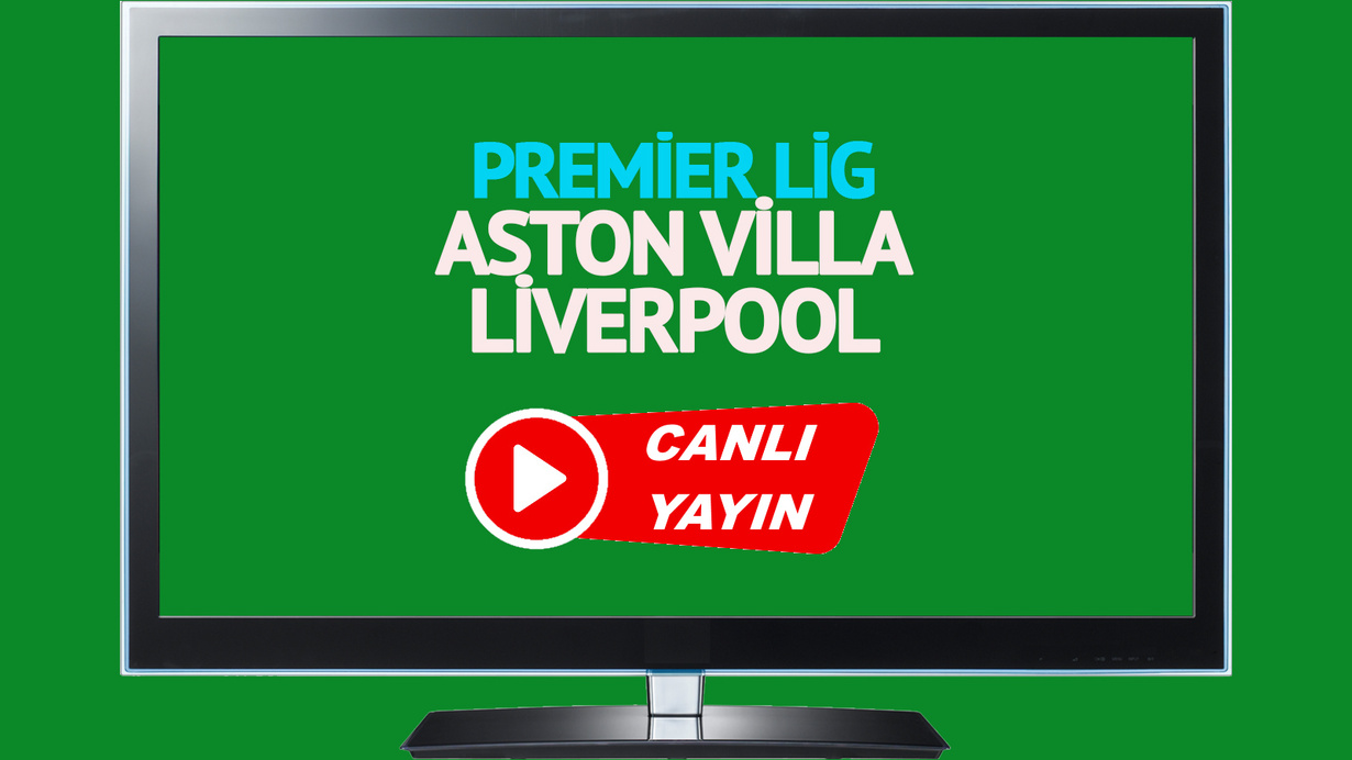 CANLI İZLE! Aston Villa Liverpool canlı maç izle