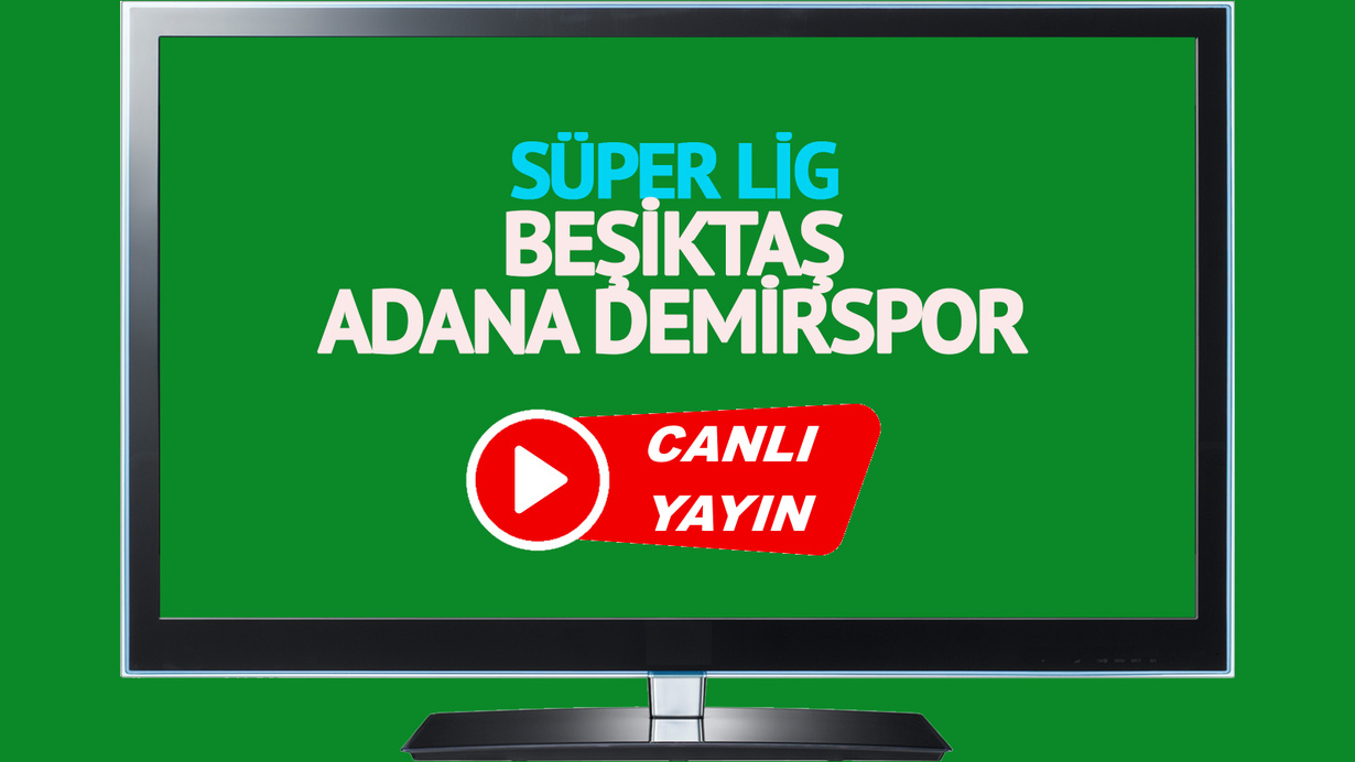 CANLI İZLE! Beşiktaş Adana Demirspor canlı maç izle