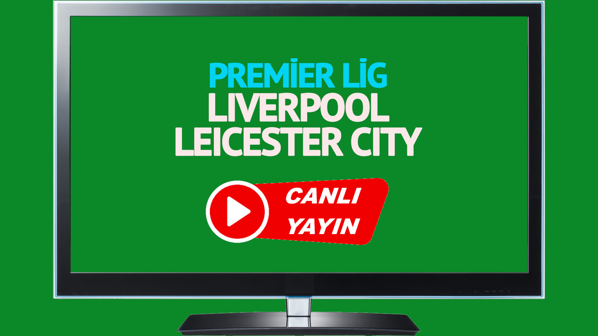 CANLI İZLE! Liverpool Leicester City canlı maç izle