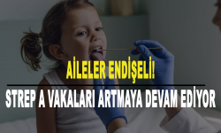 Aileler endişeli! Strep A vakaları artmaya devam ediyor