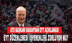 ATO Başkanı Gürsel Baran’dan EYT açıklaması