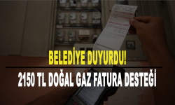 Belediye duyurdu! 2150 TL doğal gaz fatura desteği