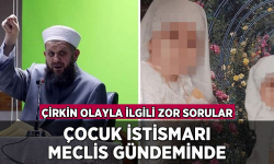 Çocuk istismarı Meclis gündeminde: Çirkin olayla ilgili zor sorular