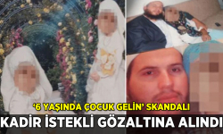 '6 yaşında çocuk gelin' skandalı: Kadir İstekli gözaltına alındı