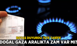 Doğal gaza zam yapılacak mı? Aralık ayı fiyatı belirlendi