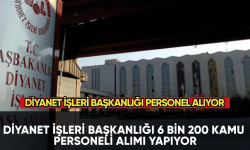 Diyanet İşleri Başkanlığı 6 bin 200 personel alıyor