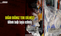 Doğar doğmaz terk edilen bebeğin göbek bağı taşla ezilmiş