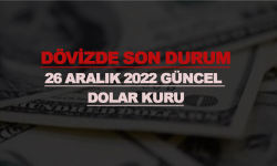 Dövizde son durum: 26 Aralık 2022 güncel dolar kuru