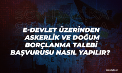 e-Devlet üzerinden askerlik ve doğum borçlanma talebi başvurusu nasıl yapılır? İşte detaylar...