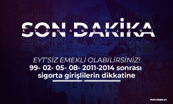 EYT düzenlemesine gerek kalmadan emekli olabilirsiniz! 99- 02- 05- 08- 2011-2014 sonrası sigorta girişlilerin dikkatine