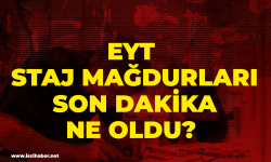 EYT staj mağdurları son dakika ne oldu?