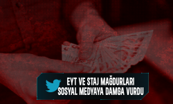 EYT ve Staj mağdurları sosyal medyaya damga vurdu