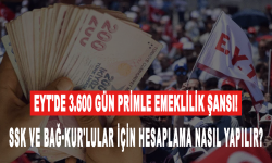 EYT'de 3.600 gün primle emeklilik şansı! SSK ve Bağ-Kur'lular için hesaplama nasıl yapılır?