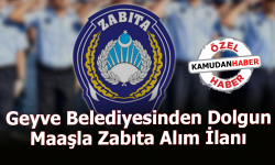 Geyve Belediyesinden Dolgun Maaşla Zabıta Alım İlanı