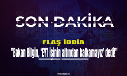 Flaş iddia: Bakan Bilgin, ‘EYT işinin altından kalkamayız’ dedi!