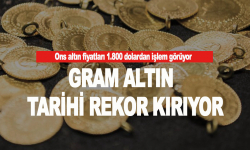 Gram altın rekora koşuyor!