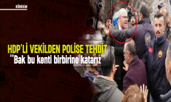 HDP'li vekilden polise tehdit: ''Bak bu kenti birbirine katarız''