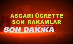 İşte Asgari Ücrette Son Rakamlar