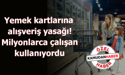 Yemek kartlarına alışveriş yasağı! Milyonlarca çalışan kullanıyordu