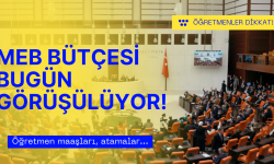 MEB Bütçe görüşmeleri bugün yapılıyor! Masada öğretmen maaşları var!