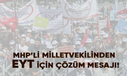 MHP’li Milletvekilinden EYT için çözüm mesajı!