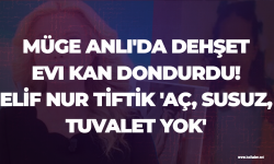 Müge Anlı'da dehşet evi kan dondurdu! Elif Nur Tiftik 'Aç, susuz, tuvalet yok'