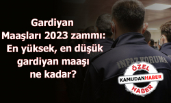 Gardiyan maaş zamları 2023'te ne kadar olacak? Kademe ve Derecesine göre En yüksek, en düşük Gardiyan maaşı ne kadar?