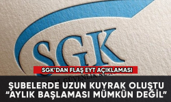 SGK'dan flaş EYT açıklaması