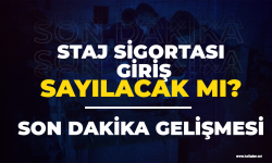 Stajyerlik sigorta girişi sayılacak mı? Son dakika gelişmesi