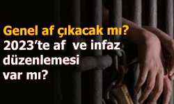 Genel af çıkacak mı? 2023’te af ve infaz düzenlemesi var mı?