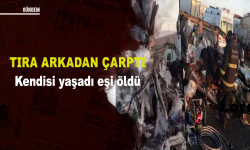 Tır'a arkadan çarptı kendisi yaşadı eşi öldü