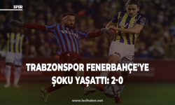 Trabzonspor Fenerbahçe'ye şoku yaşattı: 2-0